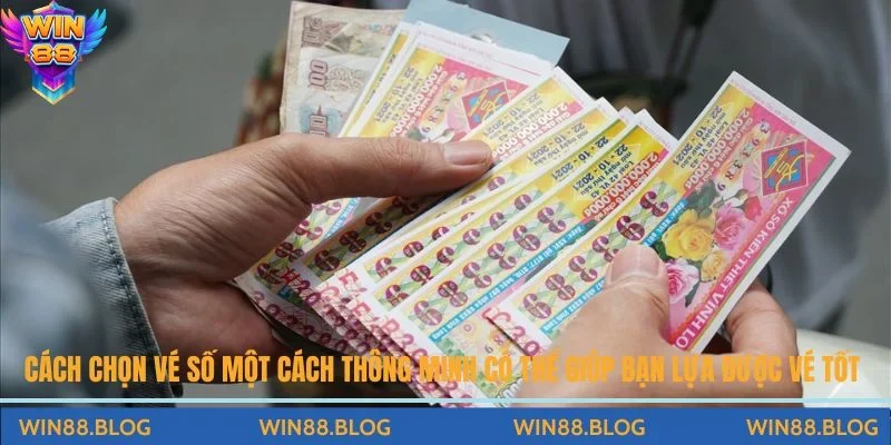 Cách chọn vé số một cách thông minh có thể giúp bạn lựa được vé tốt