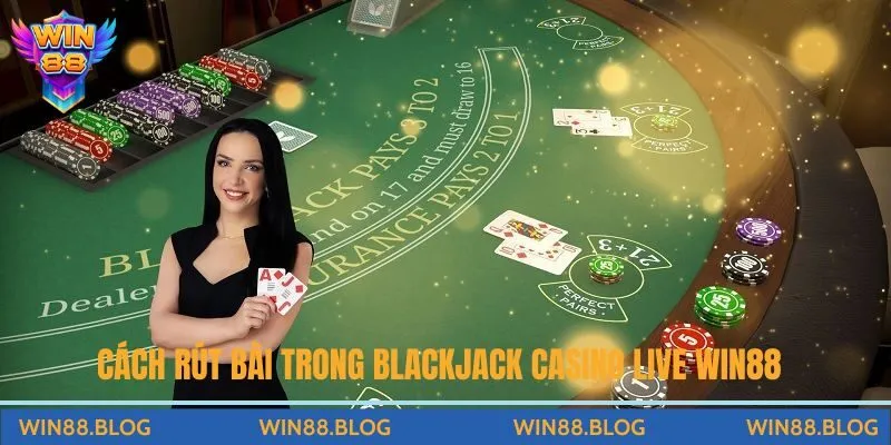 Cách rút bài hit hoặc stand trong Blackjack Casino Live Win88