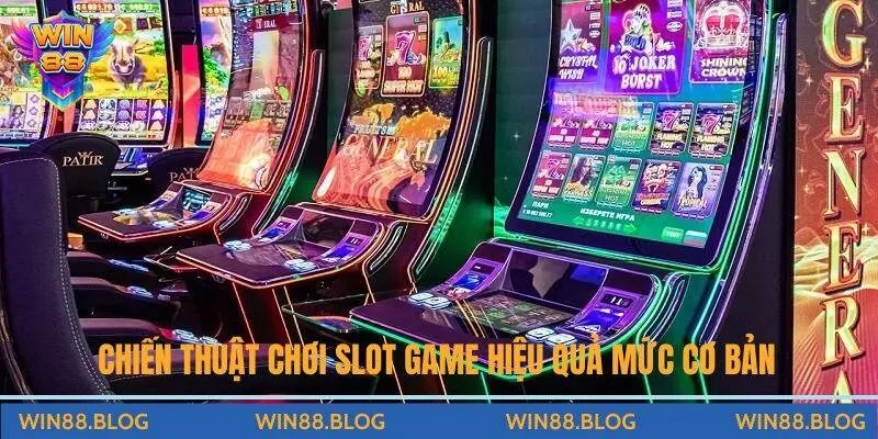 Chiến thuật chơi slot game hiệu quả mức cơ bản