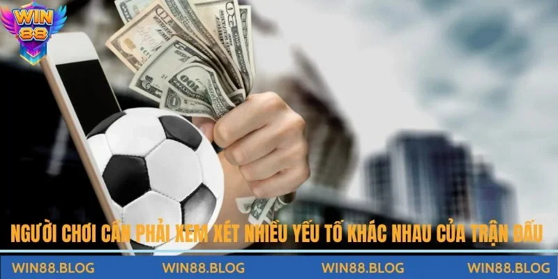 Người chơi cần phải xem xét nhiều yếu tố khác nhau của trận đấu