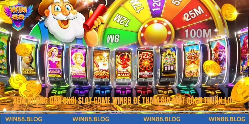 Xem hướng dẫn chơi slot game Win88 để tham gia một cách thuận lợi